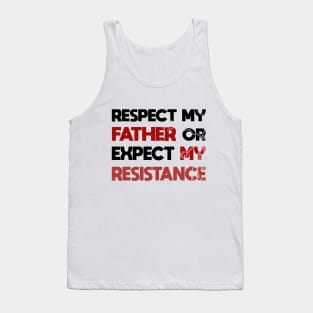 Respect my father or expect resistance Tank Top